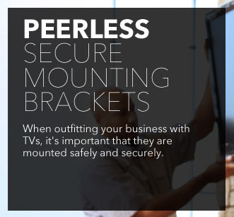 Peerless Secure Mounting Brackets - When outfiting your business with TVs, it's important that they are mounted safely and securely.
